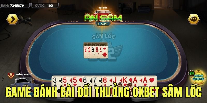 Giới thiệu game đánh bài đổi thưởng OXBET Sâm Lốc