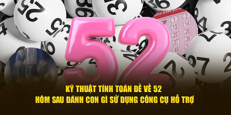 ky-thuat-tinh-toan-de-ve-52-hom-sau-danh-con-gi-su-dung-cong-cu-ho-tro