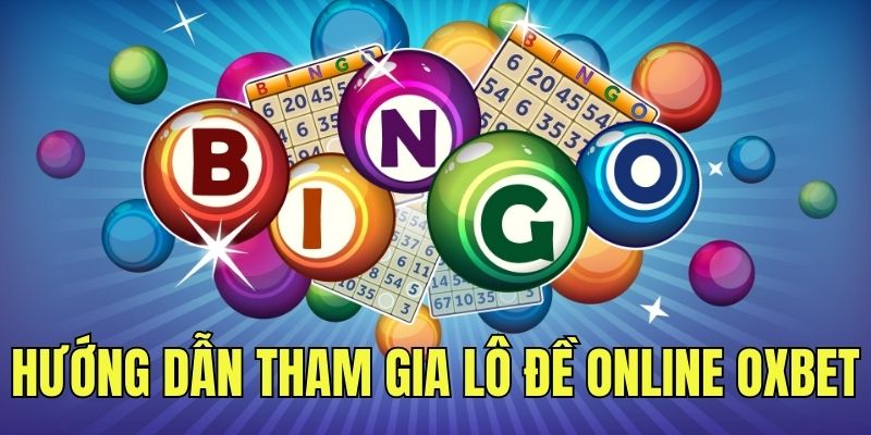 Hướng dẫn tham gia cá cược lô đề online tại nhà cái