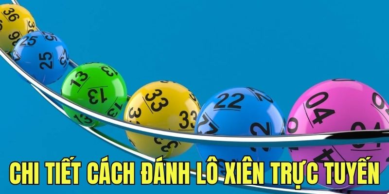 Chi tiết cách đánh lô xiên trực tuyến