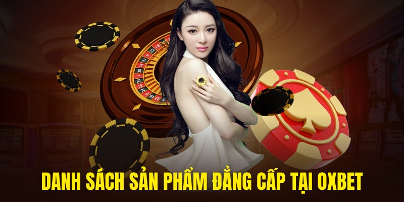 Các sản phẩm game phong phú đến từ OXBET